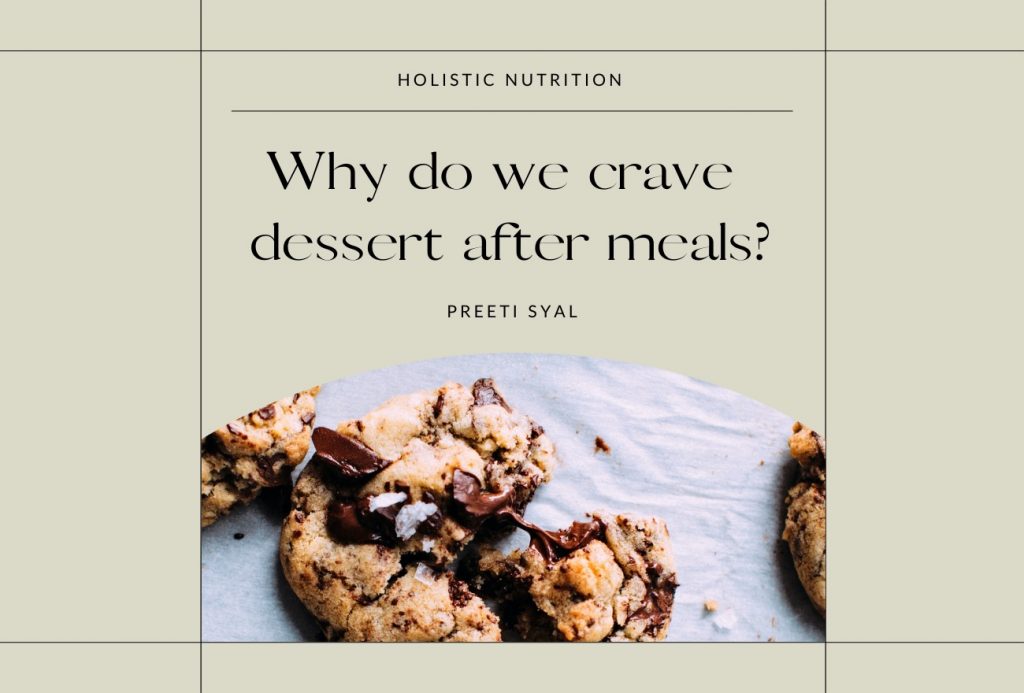 Why do we crave sweets or desserts after meals??? My Holistic Kitchen